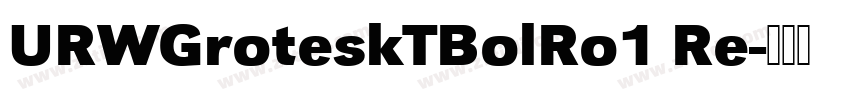 URWGroteskTBolRo1 Re字体转换